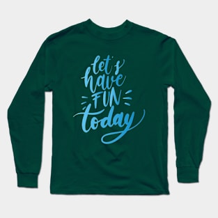 Lets have Fun Long Sleeve T-Shirt